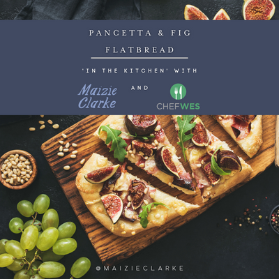 'In the Kitchen' with Maizie Clarke and Chef Wes: Pancetta & Fig Flatbread